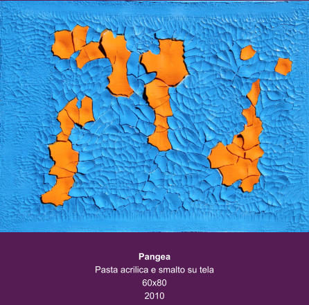 Pangea Pasta acrilica e smalto su tela 60x80 2010