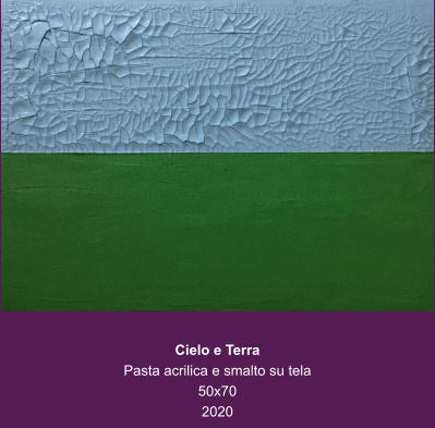 Cielo e Terra Pasta acrilica e smalto su tela 50x70 2020